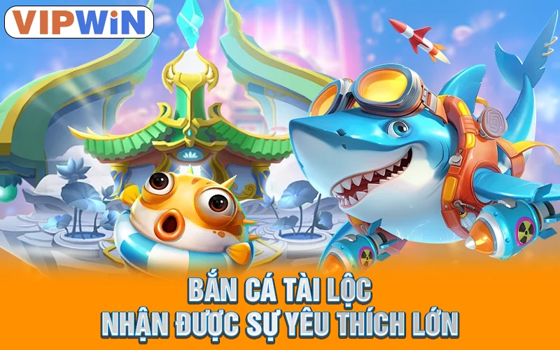 Top Game Bắn Cá 2025 Hàng Đầu Dành Cho Ngư Thủ VipWin 2 Bắn cá tài lộc nhận được sự yêu thích lớn