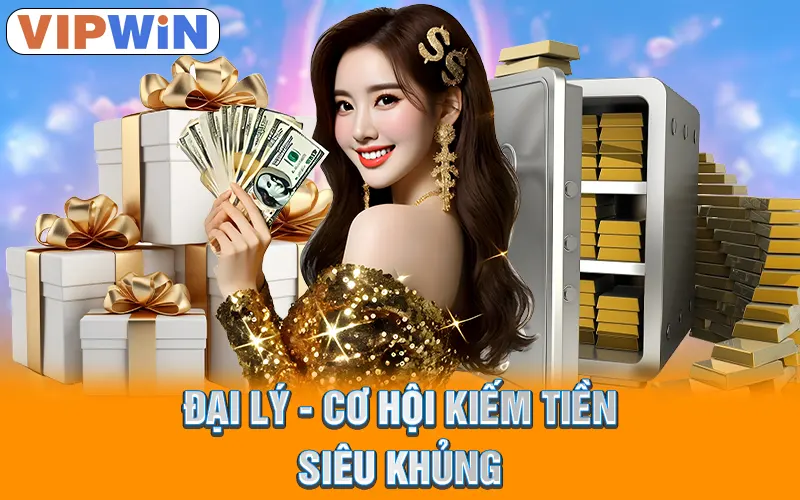 Đại Lý VIPWIN | Cơ Hội Hợp Tác Kiếm Lời Đầy Tiềm Năng 1 Đại lý - cơ hội kiếm tiền siêu khủng