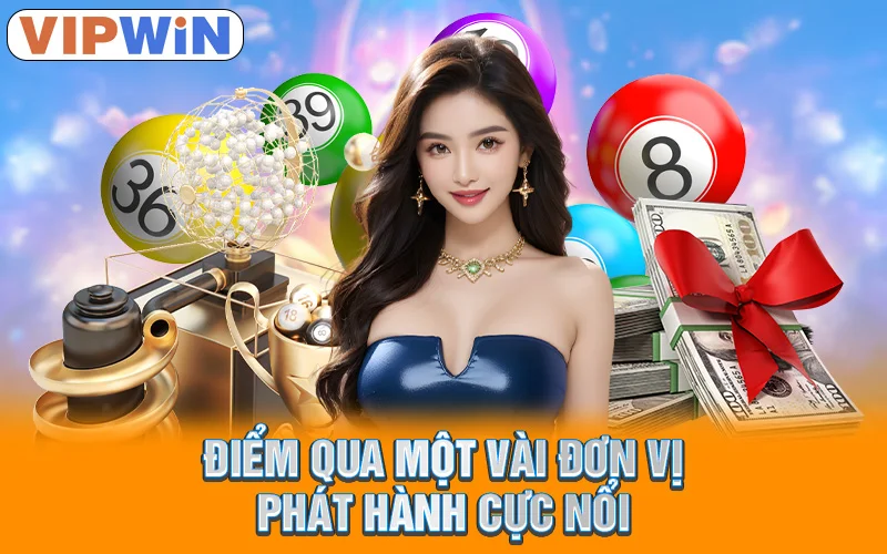 Xổ Số VipWin - Làm Giàu Siêu Nhanh Từ Lô Đề Trực Tuyến 5 Điểm qua một vài đơn vị phát hành cực nổi
