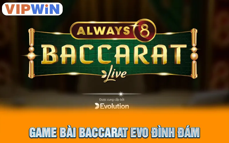 Sảnh Evolution VipWin | Địa Chỉ Casino Đẳng Cấp #1 Châu Á 2 Game bài baccarat EVO đình đám