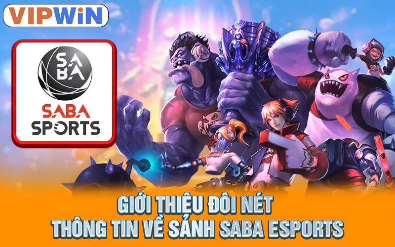 Sảnh SABA Esports VIPWIN - Thiên Đường Giải Trí Hàng Đầu 1 Giới thiệu đôi nét thông tin về sảnh SABA esports