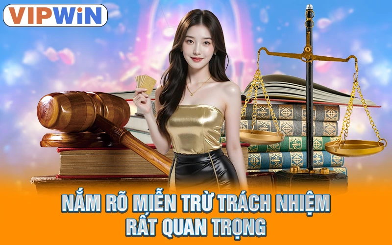 Miễn Trừ Trách Nhiệm VIPWIN | Những Điều Khoản Quan Trọng 1 Nắm rõ miễn trừ trách nhiệm rất quan trọng