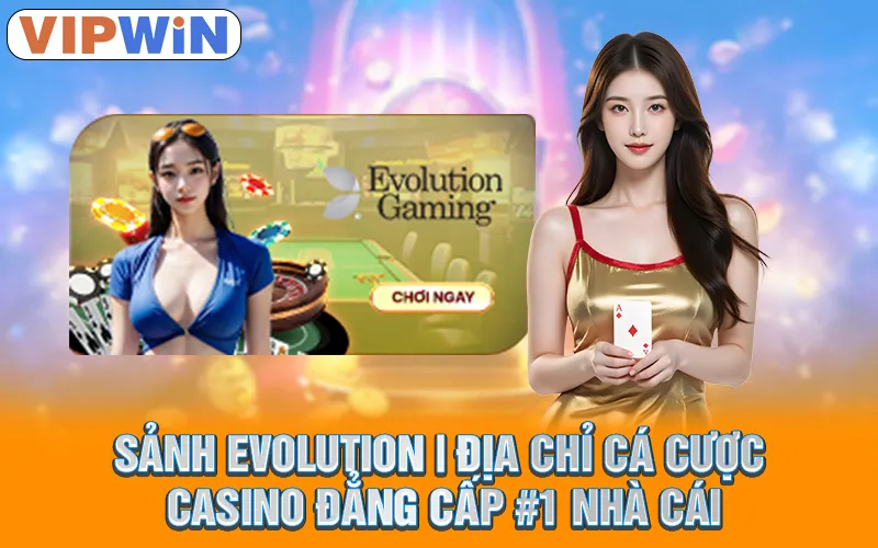 sảnh evolution vipwin