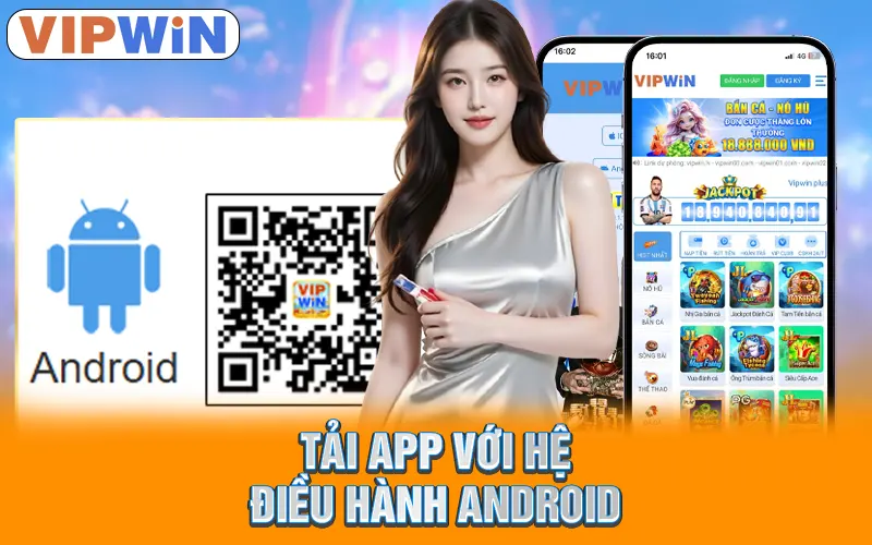 Tải App VIPWIN | Chi Tiết Với Quy Trình An Toàn, Tiện Lợi 2 Tải app với hệ điều hành Android