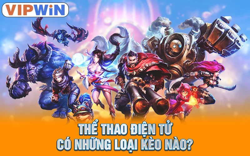 Esports VIPWIN | Đấu Trường Hot, Cược Hay, Thắng Ngay! 4 Thể thao điện tử có những loại kèo nào?