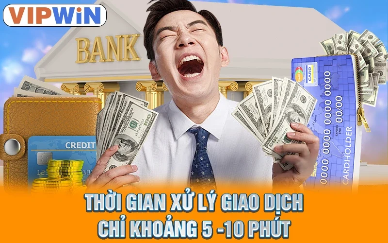 Rút Tiền VIPWIN | 4 Bước Nhanh Chóng Và An Toàn 3 Thời gian xử lý giao dịch chỉ khoảng 5 -10 phút
