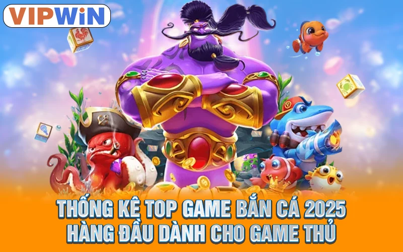 thống kê top game bắn cá 2025