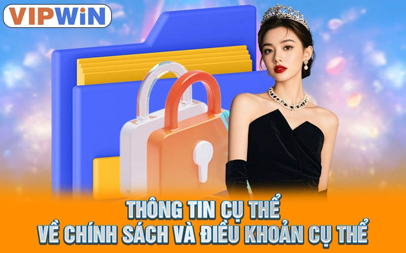 Quyền Riêng Tư VIPWIN | Cam Kết Bảo Vệ Quyền Lợi Hội Viên 2 Thông tin cụ thể về chính sách và điều khoản cụ thể