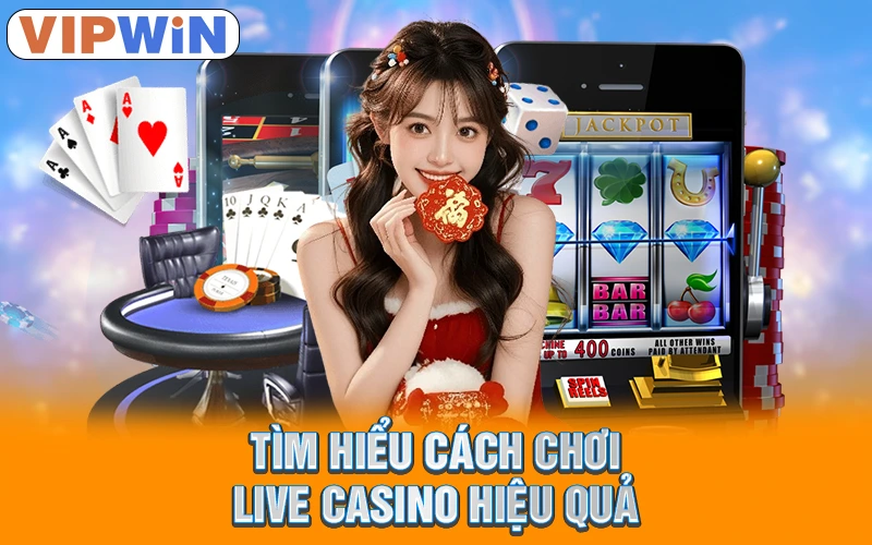 Live Casino VIPWIN | Sòng Bài Thật, Thắng Lớn Mỗi Ngày! 4 Tìm hiểu cách chơi Live Casino hiệu quả