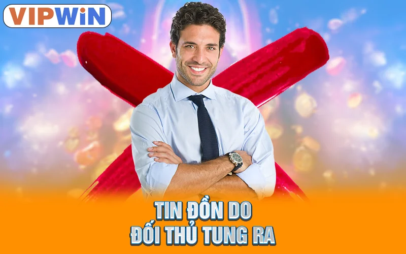 Vipwin Bị Sập | Giải Mã Tin Đồn Thất Thiệt Qua 4 Nguyên Nhân 2 Tin đồn do đối thủ tung ra