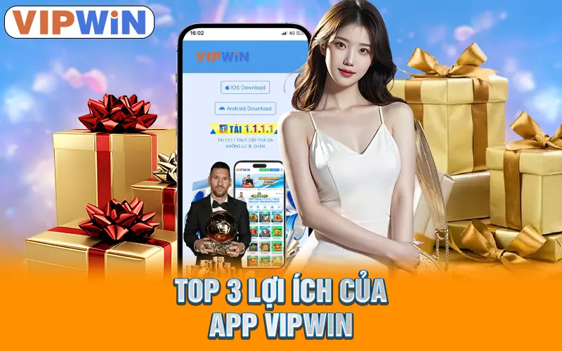 Tải App VIPWIN | Chi Tiết Với Quy Trình An Toàn, Tiện Lợi 1 Top 3 lợi ích của app VIPWIN